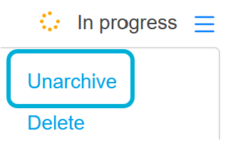 Image shows the location of the Unarchive button, underneath the In Progress status.